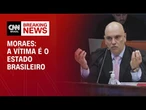 A vítima é o estado brasileiro, diz Moraes em julgamento | BASTIDORES CNN