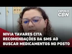 Nivia Tavares cita as recomendações da Secretaria da Saúde ao buscar medicamentos no posto