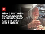 Médico sanitarista detalha como funciona a falsificação do azeite de oliva | CNN ARENA