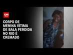 Corpo de menina vítima de bala perdida no Rio é cremado | CNN PRIME TIME