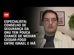 É improvável que a ONU consiga negociar cessar-fogo entre Israel e Irã, diz professor | AGORA CNN