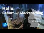 Halle: Geburt mit Glockenschlag