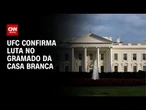 UFC terá edição especial nos jardins da Casa Branca no 4 de Julho de 2026 | CNN ARENA