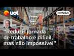 Fim da escala 6x1 tem prós e contras; se PEC for aprovada, implementação tem de ser gradual | Kupfer