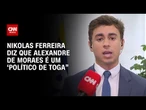 Nikolas Ferreira diz que Moraes é um “político com toga” | BASTIDORES CNN