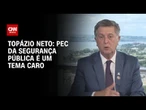 “PEC da Segurança Pública é um tema muito caro”, diz Topázio Neto à CNN | BASTIDORES CNN