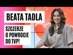 Wróciła do TVP po 8 latach! Beata Tadla o pracy w 