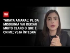 PL da misoginia vai deixar muito claro o que é crime, diz Tabata Amaral | BASTIDORES CNN