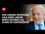 Lula quer lançar nesta segunda (11) plano de contingência | LIVE CNN