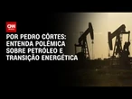 Análise: Entenda a polêmica sobre petróleo e transição energética | CNN NOVO DIA