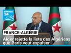 Expulsions de ressortissants algériens : Alger oppose une fin de non-recevoir à la demande de Paris