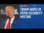 Trump says 'very good chance' meeting with Putin and Zelenskyy to take place