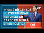 Justin Trudeau renuncia ao cargo de primeiro-ministro e adia volta do Parlamento Canadense