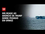 Irã rebate Trump e afirma que controle do Estreito de Ormuz cabe a Teerã