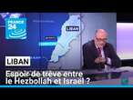 Liban : l'espoir d'une treve entre le Hezbollah et l'armée israélienne ? • FRANCE 24