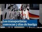 Los transportistas convocan 7 jornadas de paros, que pueden llegar a ser indefinidos