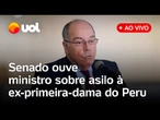 Mauro Vieira fala no Senado sobre asilo para ex-primeira-dama do Peru no Brasil e mais; ao vivo