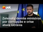 Zelensky demite ministros por corrupção; amigo de presidente da Ucrânia também está envolvido