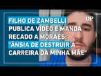 Filho de Zambelli publica vídeo e manda recado a Moraes: "ânsia de destruir a carreira da minha mãe"