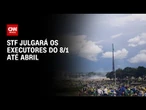 STF julgará os executores do 8/1 até abril | BASTIDORES CNN