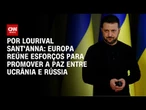 Análise: Europa reúne esforços para promover a paz entre Ucrânia e Rússia | CNN PRIME TIME