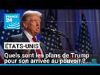 États-Unis : quels sont les plans de Donald Trump pour son arrivée au pouvoir ? • FRANCE 24