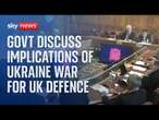 Watch live: Government discuss the implications of the Ukraine war for UK defence