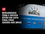 Bergamasco: Cuba e Bolívia estão em lista final para adesão aos Brics | CNN 360º