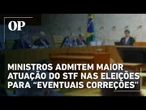 Ministros admitem maior atuação do STF nas eleições para “eventuais correções”, diz jornalista