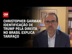 Garman: Identificação de Trump pela direita no Brasil explica tarifaço | CNN BRASIL