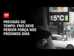 Previsão do tempo: frio deve perder força nos próximos dias | CNN NOVO DIA