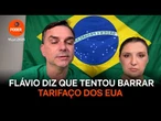 Flávio diz que tentou barrar tarifaço dos EUA contra o Brasil