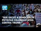 Lideranças do PT celebram protestos contra Trump em meio à aproximação EUA-Brasil | OP News