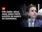 Hugo ainda prevê ajustes em Marco da Segurança | LIVE CNN