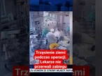 Trzęsienie ziemi podczas operacji. Lekarze nie przerwali zabiegu