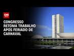 Congresso retoma com pautas importantes previstas | AGORA CNN