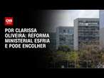 Reforma ministerial esfria e pode encolher | LIVE CNN