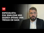 EUA sinalizam que não querem apenas uma trégua em Gaza, diz especialista | WW