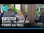 Ebola : Tedros Ghebreyesus en RD Congo, aucun vaccin homologué pour l'instant • FRANCE 24
