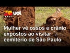 Cemitério da Vila Formosa: ossos e crânio são encontrados expostos durante visita em SP