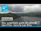 Le Rwanda annonce avoir identifié de potentiels puits de pétrole dans le Lac Kivu • FRANCE 24