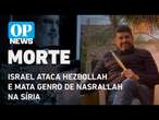 Israel ataca Hezbollah em Beirute e mata genro de Nasrallah na Síria l O POVO NEWS