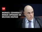 Covardia é modus operandi de milícias digitais, afirma Moraes em voto sobre núcleo 4 | CNN 360°