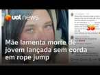 'Está me doendo sua partida', diz mãe de jovem que morreu após ser lançada sem corda em rope jump