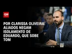 Aliados negam isolamento de Eduardo, que sobe tom | LIVE CNN
