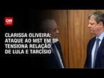 Clarissa Oliveira: Ataque ao MST em SP tensiona relação de Lula e Tarcísio | LIVE CNN