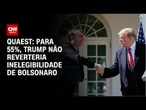 Quaest: 55% acham que Trump não reverteria inelegibilidade de Bolsonaro | LIVE CNN
