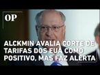 Alckmin dá boas-vindas a retirada de tarifas de Trump, mas espera mais reduções
