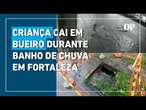 Vídeo flagra criança de 5 anos caindo em bueiro durante banho de chuva em rua de Fortaleza