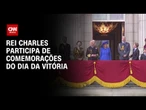 Rei Charles e família real britânica assistem ao desfile que celebra fim da Segunda Guerra | CNN 360